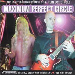 A Perfect Circle : Maximum Perfect Circle : The Unauthorized Biography
